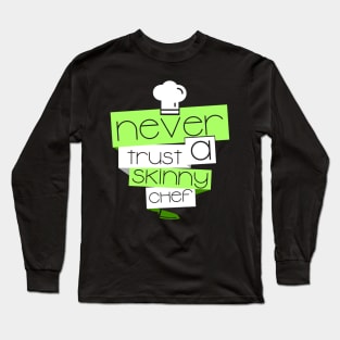 'Never Trust a Skinny Chef' Witty Food Gift Long Sleeve T-Shirt